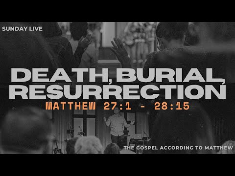 Death, Burial, Resurrection | Matthew 27:1 - 28:15 | CCCB Sunday LIVE