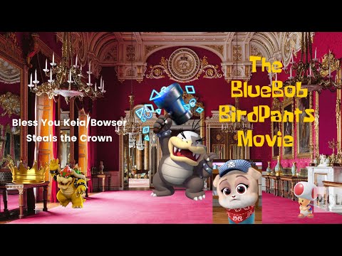 The Bluebob Birdpants Movie Part 4: Bless You Keia/Bowser Steals the Crown