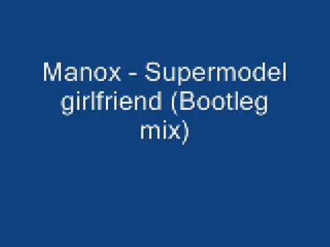 Manox - Supermodel girlfriend (Bootleg mix)