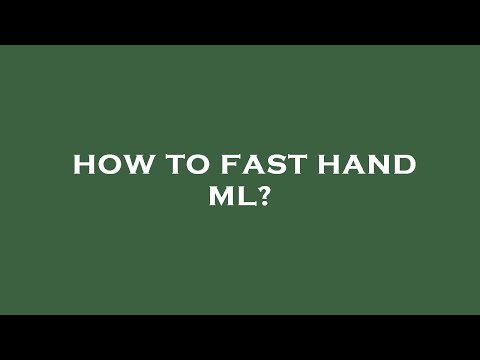 How to fast hand ml?
