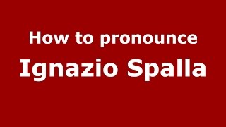 How to pronounce Ignazio Spalla