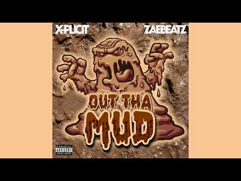 Out Tha Mud - X-Plicit (Prod. By Zaebeatz)