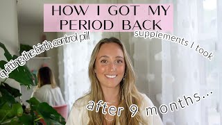 HOW I GOT MY PERIOD BACK//9 months post pill//quitting birth control pill