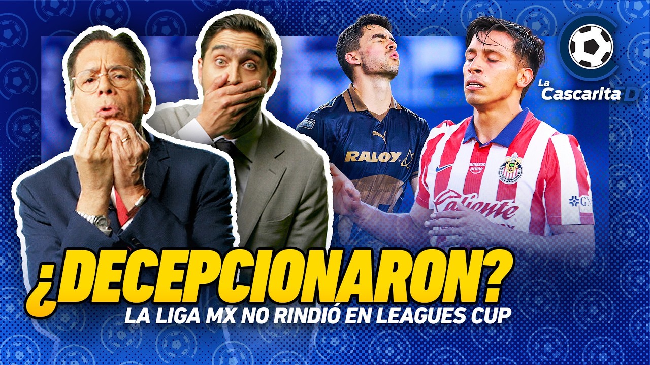 😳⚽  ¿DECEPCIONARON? La LIGA MX no rindió en LEAGUES CUP | La Cascarita