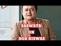 Bollywood Hungama Exclusive With Bob Biswas (Saswata Chatterjee)