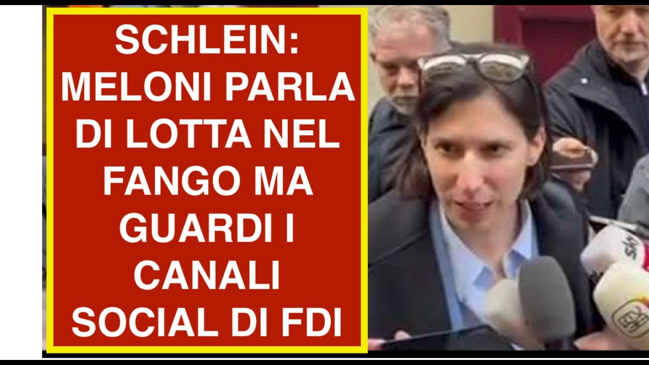 SCHLEIN: MELONI PARLA DI LOTTA NEL FANGO MA GUARDI I CANALI SOCIAL DI FDI