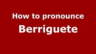 How to pronounce Berriguete