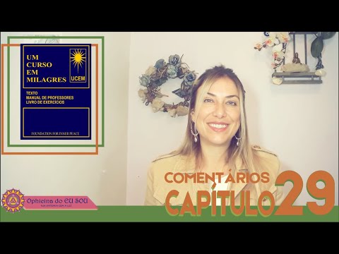 COMENTÁRIOS UM CURSO EM MILAGRES - UCEM - CAPÍTULO 29