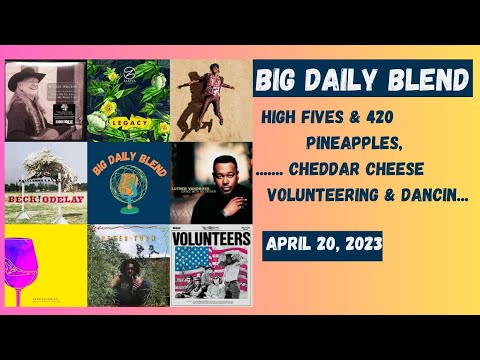 Big Daily Blend – High Fives & 420, Pineapples & Cheddar Cheese, Volunteering & Dancin’…