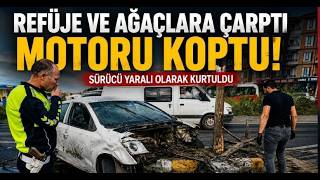 Refüje ve Ağaçlara Çarpan Otomobilin Motoru Koptu