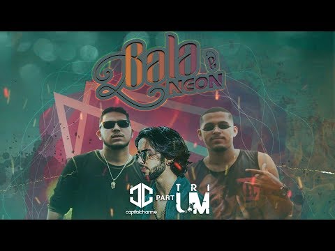 Bala e Neon - CAPITAL CHARME feat TRIUM | Clipe Oficial