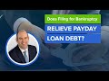 Does Filing for Bankruptcy Relieve Payday Loan Debt?