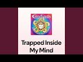 Trapped Inside My Mind