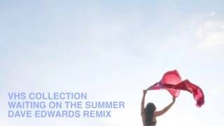 VHS Collection - Waiting on the Summer (Dave Edwards Remix)