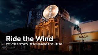 Ride the Wind - HUAWEI Innovative Products Launch Event | Brazil