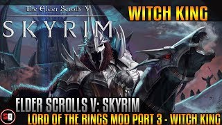 Skyrim: Lord Of The Rings Кольценосцы Mod Part 3 - Witch-King of Angmar