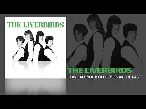 The Liverbirds - Leave All Your Old Loves In The Past