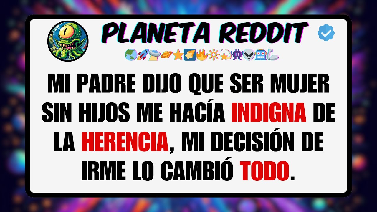 Mi PADRE Dijo que ser MUJER sin Hijos me Hacía INDIGNA de la HERENCIA, Mi Decisión de Irme lo ...