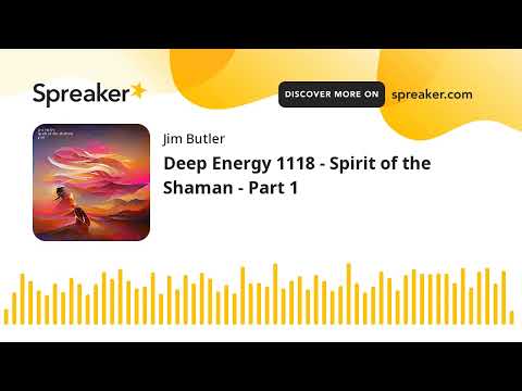 Deep Energy 1118 - Spirit of the Shaman - Part 1