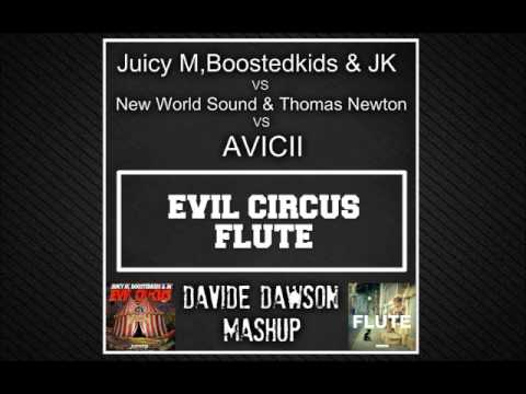 Juicy M,Boostedkids vs New World Sound vs Avicii - Evil Circus Flute (Davide Dawson Mashup)