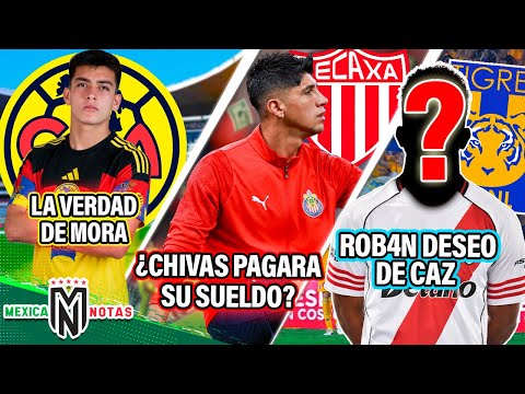 La verdad de Mora al Ame| ¿Chivas pagará sueldo de Pulido en Necaxa?| Tigres roba deseo de Cruz Azul