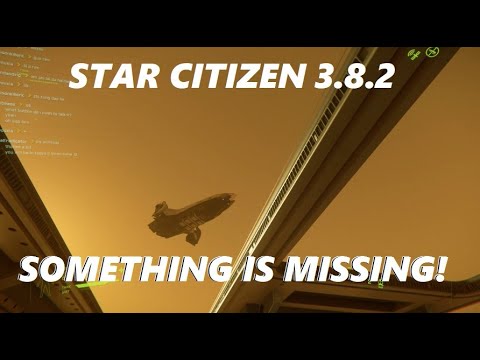 STAR CITIZEN 3.8.2  - SOME FEATURES HAVE GONE - HERE IS WHY
