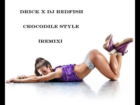 DRICK X DJ REDFISH CROCODILE STYLE (REMIX)