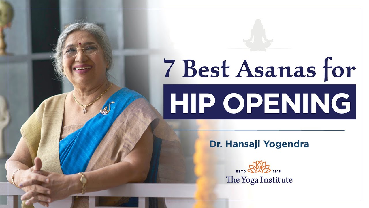 7 Best Asanas For Hip Opening | Dr. Hansaji Yogendra
