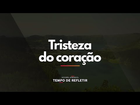 [Tempo de Refletir] Tristeza do coração