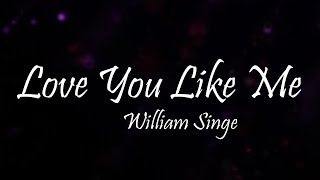 William Singe - Love You Like Me (Lyrics)