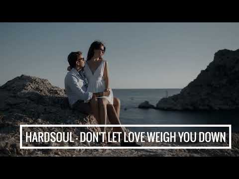 Hardsoul feat. Amma - Don't Let Love Weigh You Down