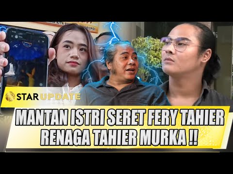 BEGINI RENAGA TAHIER MURKA ! SUDAH DIFITNAH EH MANTAN ISTRI SERET NAMA FERDY TAHIER - STAR UPDATE