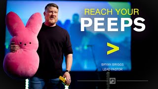 Reach Your Peeps! | Greater Things | Pastor Bryan Briggs