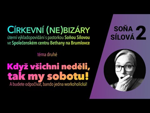 Soňa Sílová - Církevní (ne)bizáry -  Neděle Proti Sobotě  / Přednáška v SC Bethany - 1.11.2022