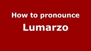 How to pronounce Lumarzo