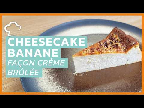 Cheesecake Banane Crème Brûlée | Recette Food’Cuisine