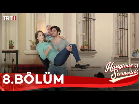 Hangimiz Sevmedik - 8.Bölüm