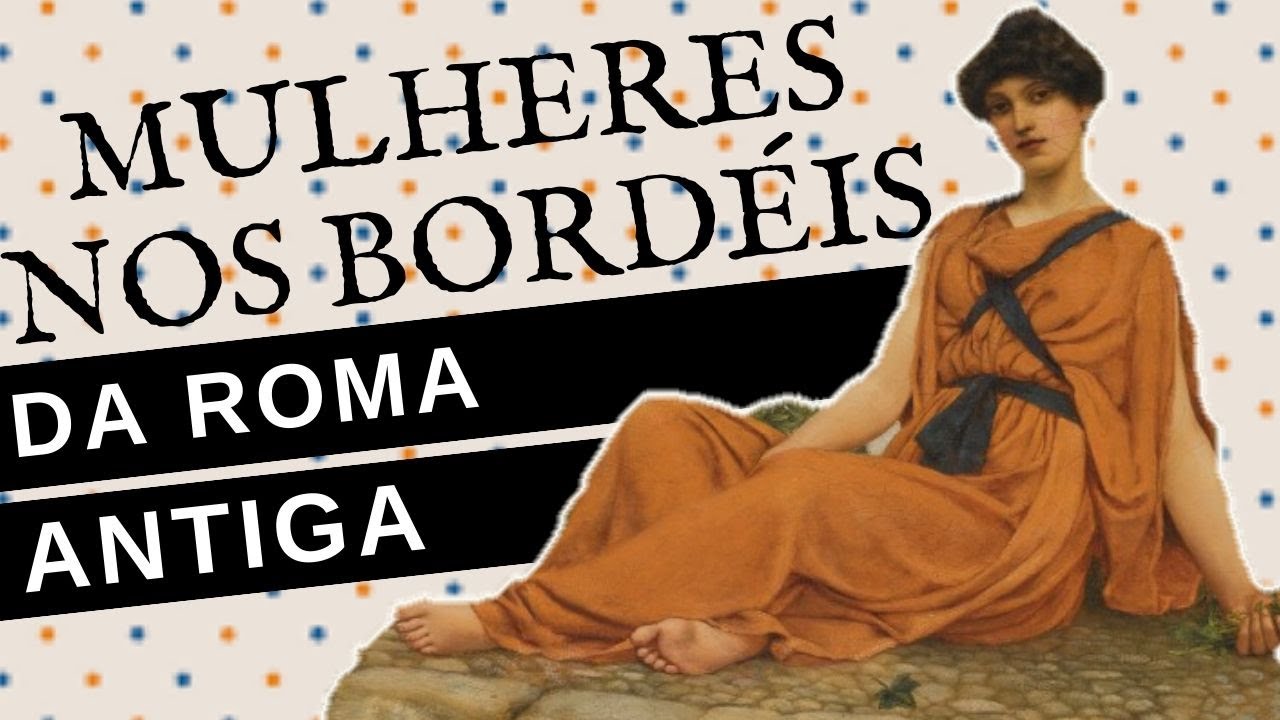 COMO ERA A VIDA DAS MULHERES NOS BORDÉIS DA ROMA ANTIGA