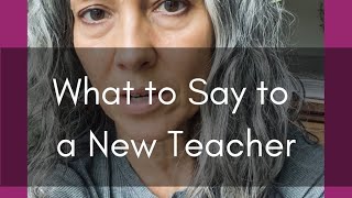 What to Say to a New Teacher