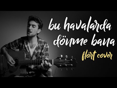 Bu havalarda dönme bana - Flört Cover