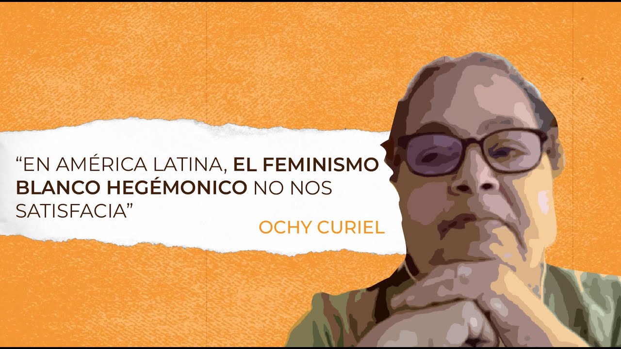 La lucha feminista en América Latina y por qué debe seguir su propio camino, explica Ochy Curiel