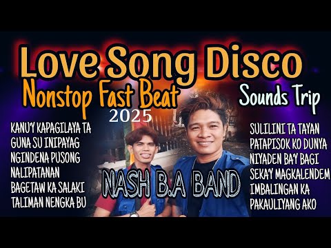 LOVESONG DISCO 2025 | Nonstop Fast Beat| Nash B.A Band || Sounds Trip 🔥