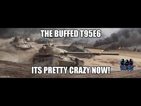 The Buffed T95E6 It's Pretty Crazy Now! ll Wot Console
