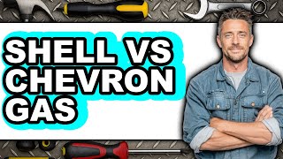 Shell vs Chevron Gas - 2025 Comparison