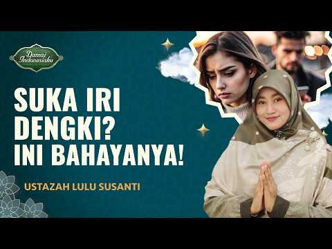 Ini yang Terjadi Jika Seseorang Iri dan Dengki | Ustazah Lulu Susanti - Damai Indonesiaku