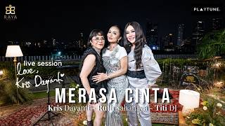 KRIS DAYANTI, RUTH SAHANAYA, TITI DJ (3DIVA) - MERASA CINTA (LIVE SESSION: LOVE, KRIS DAYANTI)