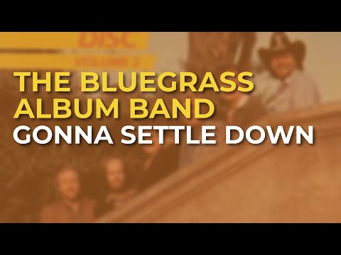 The Bluegrass Album Band - Gonna Settle Down (Official Audio)