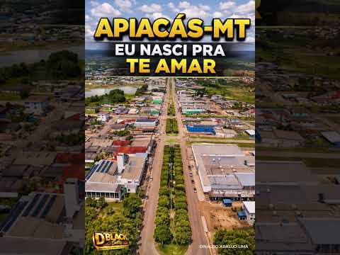 APIACÁS-MT, Eu Nasci Pra Te Amar