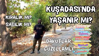 KUŞADASI'NDA YAŞANIR MI? DAVUTLAR ve GÜZELÇAMLI'YI SOKAK SOKAK GEZDİM #kuşadası 