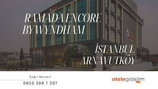 Ramada Encore by Wyndham İstanbul Arnavutköy - Otelegidelim.com
